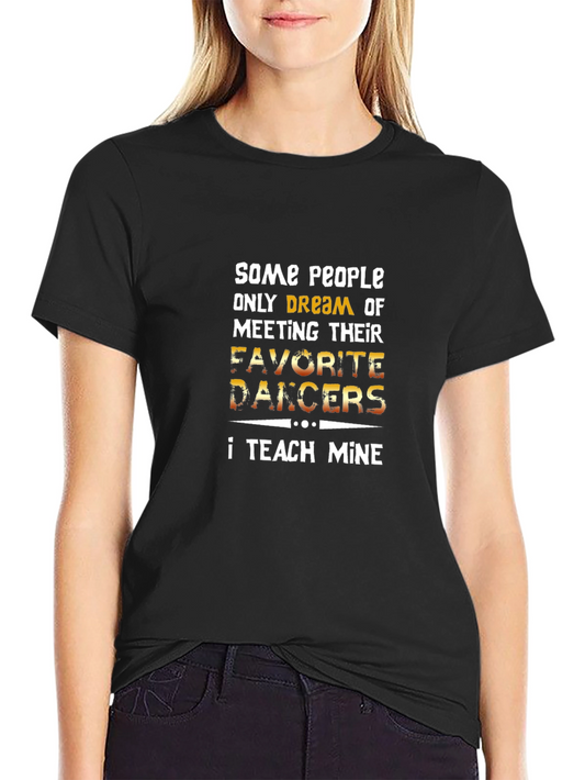 Dance Teacher T-Shirt - Teach My Favorite Dancers